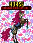 Horse Coloring Book For Adults: An Adult Coloring Book of 30 Horses in a Variety of Styles and Patterns ll Horse Coloring Book For Boys & Girls ll Adu Cover Image