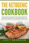 Ketogenic Cookbook: Delicious & Healthy Low Carb, High Fat Keto Diet Recipes for Maximum Weight Loss By Lucy Branson Cover Image