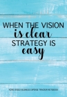 When The Vision Is Clear Strategy Is Easy - Home Based Business Expense Tracker Notebook: Business Budget Finance Organizer Ledger for Entrepreneurs Cover Image