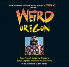 Weird Oregon: Your Travel Guide to Oregon's Local Legends and Best Kept Secrets Volume 14 By Al Eufrasio, Jefferson Davis, Mark Moran (Foreword by) Cover Image