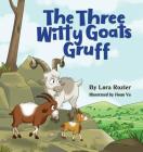 The Three Witty Goats Gruff By Lora Rozler, Hoan Vu (Illustrator), Mauricio Bonifaz (Designed by) Cover Image