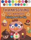 Thanksgiving Dot Markers Activity Book For Kids: A Beautiful Collection Of Easy Guided With Big Dots Illustrations: Coloring Book for Toddlers and Pre Cover Image