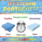 Let's Learn Portuguese: Bedroom & Bathroom: Portuguese Picture Words Book With English Translation. Improve Your Portuguese Vocabulary. My Fir By Inky Cat, Carolina Belo Cover Image