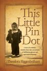 This Little Pin Dot: A Story of a Woman's Relentless Forty-Nine Year Journey of Fulfilled Prophecies and Supernatural Blessings. By Theodora Higgenbotham Cover Image