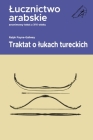 Lucznictwo arabskie. Traktat o lukach tureckich Cover Image