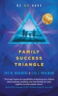 Family Success Triangle: Be Do Have By Eric M. Wohlwend, Lila J. Wohlwend Cover Image