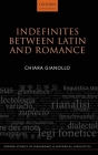 Indefinites Between Latin and Romance (Oxford Studies in Diachronic and Historical Linguistics) By Chiara Gianollo Cover Image