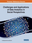 Challenges and Applications of Data Analytics in Social Perspectives By V. Sathiyamoorthi (Editor), Atilla Elci (Editor) Cover Image