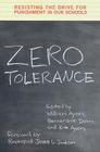 Zero Tolerance: Resisting the Drive for Punishment in Our Schools By William Ayers (Editor), Rick Ayers (Editor), Bernardine Dohrn (Editor) Cover Image