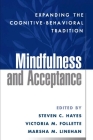 Mindfulness and Acceptance: Expanding the Cognitive-Behavioral Tradition By Steven C. Hayes, PhD (Editor), Victoria M. Follette, PhD (Editor), Marsha M. Linehan, PhD, ABPP (Editor) Cover Image