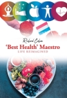 'Best Health' Maestro: Life Reimagined By Richard Cohan Cover Image