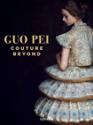 Guo Pei: Couture Beyond By Paula Wallace (Foreword by), Lynn Yaeger (Introduction by), Howl Collective (Photographs by) Cover Image