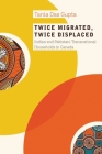 Twice Migrated, Twice Displaced: Indian and Pakistani Transnational Households in Canada By Tania Das Gupta Cover Image