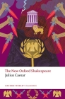 Julius Caesar: The New Oxford Shakespeare (Oxford World's Classics) Cover Image