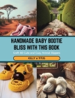 Handmade Baby Bootie Bliss with this Book: Craft 60 Cute and Cozy Animal Slippers Cover Image