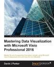 Mastering Data Visualization with Microsoft Visio Professional 2016 Cover Image
