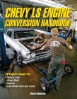 Chevy LS Engine Conversion Handbook: LS Engine Swaps for Muscle Cars, Street Rods, Imports, and Late-Model Cars and Trucks By Shawn Henderson Cover Image
