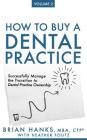 How to Buy a Dental Practice: Volume 2: Successfully Manage the Transition to Dental Practice Ownership By Heather Foutz, Brian D. Hanks Cover Image
