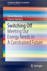 Switching Off: Meeting Our Energy Needs in a Constrained Future By Patrick Moriarty, Damon Honnery Cover Image
