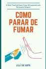 Como parar de fumar: O Guia Total de Como Curar Eficazmente este Vício para Sempre! By Lilly de Sisto Cover Image