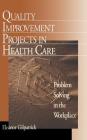 Quality Improvement Projects in Health Care: Problem Solving in the Workplace By Eleanor Gilpatrick Cover Image