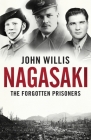 Nagasaki: The Forgotten Prisoners By John Willis Cover Image