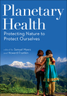 Planetary Health: Protecting Nature to Protect Ourselves By Samuel Myers, Howard Frumkin Cover Image