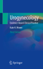 Urogynecology: Evidence-Based Clinical Practice By Kate H. Moore Cover Image