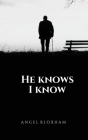 He Knows I Know By Angel Bloxham Cover Image