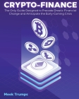 Crypto-Finance: The Only Guide Designed to Precede Drastic Financial Change and Anticipate the Early-Coming Crisis Cover Image
