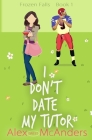 I Don't Date My Tutor: A Sweet Romantic Comedy By Alex (Sweet) McAnders Cover Image