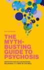 The Myth-Busting Guide to Psychosis: Demystifying Hallucinations, Delusions, and How to Live Well Cover Image