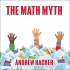 The Math Myth Lib/E: And Other Stem Delusions By Andrew Hacker, Barry Press (Read by) Cover Image