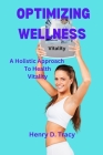 Optimizing Wellness: A Holistic Approach To Health Vitality Cover Image