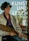 Kunst Und Leben 1918 Bis 1955 By Karin Althaus (Editor), Sarah Bock (Editor), Lisa Kern (Editor) Cover Image