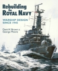 Rebuilding the Royal Navy: Warship Design Since 1945 Cover Image