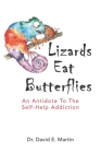 Lizards Eat Butterflies: An Antidote to the Self-Help Addiction Cover Image