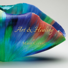 Art & Healing at Mayo Clinic: How Fine Art and World-Class Medicine Combine to Stimulate the Healing Process By Daniel Hall-Flavin, M.D., M.S., Dr. Johanna Rian, M.D., Matthew D. Dacy, M.A. Cover Image