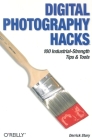Digital Photography Hacks: 100 Industrial-Strength Tips & Tools Cover Image