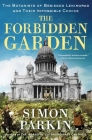 The Forbidden Garden: The Botanists of Besieged Leningrad and Their Impossible Choice By Simon Parkin Cover Image