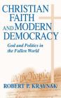 Christian Faith Modern Democracy: God & Politics in Fallen World (Frank M. Covey) By Robert P. Kraynak Cover Image