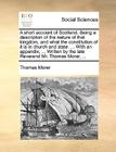 A Short Account of Scotland. Being a Description of the Nature of That Kingdom, and What the Constitution of It Is in Church and State. ... with an Ap By Thomas Morer Cover Image