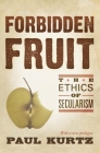 Forbidden Fruit: The Ethics of Secularism By Paul Kurtz Cover Image