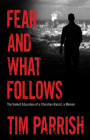 Fear and What Follows: The Violent Education of a Christian Racist, a Memoir (Willie Morris Books in Memoir and Biography) By Tim Parrish Cover Image