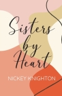 Sisters by Heart By Nickey Knighton Cover Image