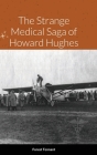 The Strange Medical Saga of Howard Hughes Cover Image