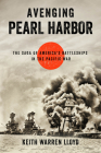 Avenging Pearl Harbor: The Saga of America's Battleships in the Pacific War By Keith Warren Lloyd Cover Image