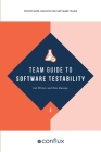 Team Guide to Software Testability: Better software through greater testability By Ash Winter, Rob Meaney Cover Image