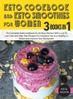 Keto Cookbook and Keto Smoothies for Women: Discover the Secret of All Busy Women to Living a Healthy Life While Losing Weight Effortlessly With Low-S By Sofia Wilson Cover Image