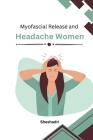 Myofascial Release and Headache Women By Sheshadri M Cover Image